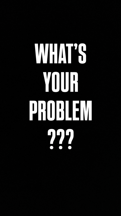 What’s your problem?