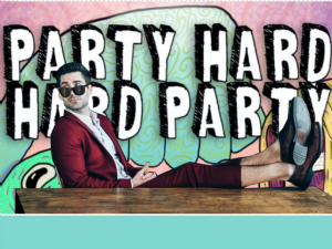 PARTY HARD HARD PARTY